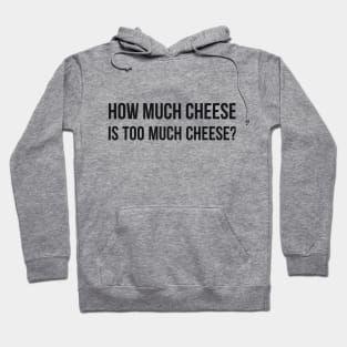 How Much Cheese is Too Much Cheese? Hoodie